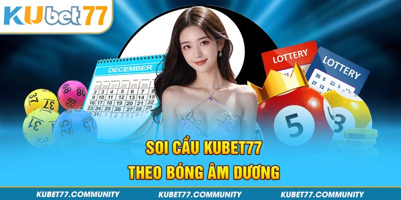Soi cầu Kubet77 theo bóng âm dương